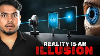Evervthing You Know Is An IIlusion