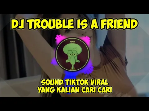 Download MP3 DJ TROUBLE IS A FRIEND TIKTOK VIRAL - TROUBLE IS A FRIEND REMIX