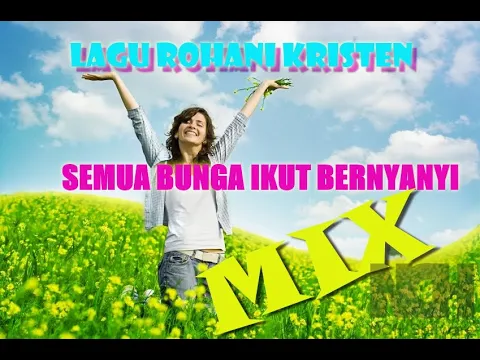 Download MP3 Rohani Mix - SEMUA BUNGA IKUT BERNYANYI - Full Bass