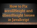 How to Fix scrollHeight and clientHeight Issues in JavaScript