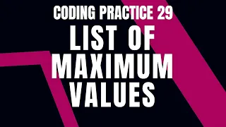 Python Problem LIST OF MAXIMUM VALUES Coding practice 29 Python Coding Debugging Nxtwave CCBP