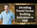 Decoding Travel Terms Booking Reference vs PNR