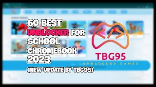 60 Best Unblockers for School Chromebook 2023 NEW UPDATE BY TBG95