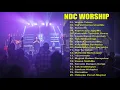 Download Lagu NDC Worship Full Album 2021 - Lagu Rohani NDC Worship Terbaik Paling Menyentuh Hati