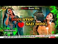 Download Lagu NON-STOP 😭 Sad song 💔💔 Dj Mix | Non-stop dj remix song | Sad 😭 Song  | Dj Remix | Tranding Sad Song