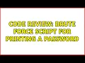 Code Review Brute force script for printing a password 2 Solutions