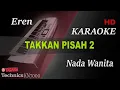 Download Lagu EREN - TAKKAN PISAH 2 ( NADA WANITA ) || KARAOKE