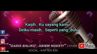 Download GADIS BALIKU ''ABIEM NGESTI' - KAPTEN ERI COVER MP3