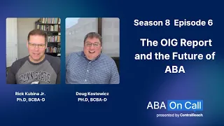 CentralReach ABA On Call Season 8 Ep 6 The OIG Report and the Future of ABA