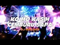 DJ KO MO KASIH CEMBURU SAPA - DJ MALBAR REMIX BASSGANGGA 🔥🔥🔥