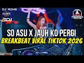 Lagu DJ BREAKBEAT VIRAL TIKTOK 2026 - SO ASU X JAUH KO PERGI - DJ ADHE