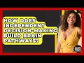 How Does Independent Decision-making Build Brain Pathways? - Black Parent Authority