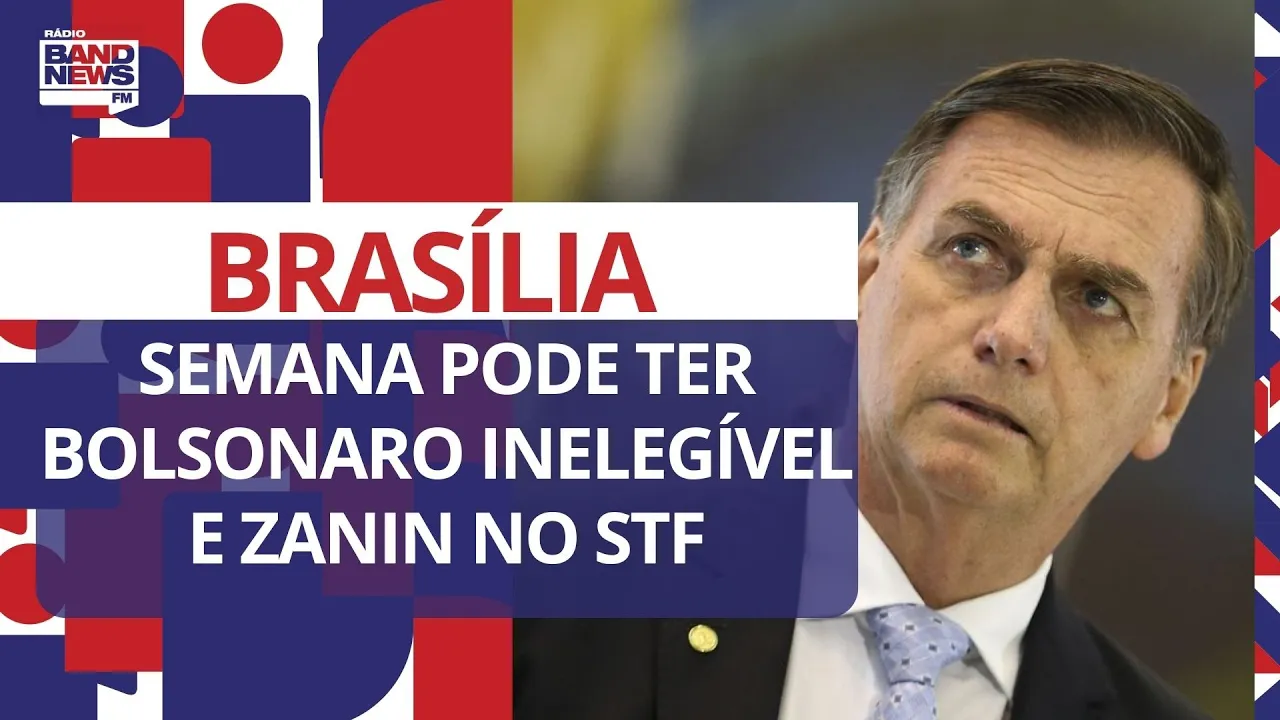 Semana em Brasília pode ter Bolsonaro inelegível e Cristiano Zanin no STF