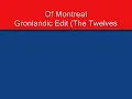 Of Montreal - Gronlandic Edit (The Twelves Edit)