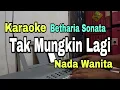 Lagu TAK MUNGKIN LAGI - KARAOKE || NADA WANITA CEWEK || BETHARIA SONATA || CIPT YANNI LIBEL'S ||