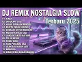 Kumpulan DJ Slow Nostalgia Terbaru 2025 | Cobalah Untuk Mengerti, Kisah Sedih di Hari Minggu