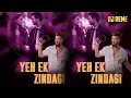 Download Lagu YEH EK ZINDAGI  X  DJ REME REMIX