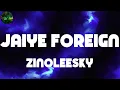 Zinoleesky, "Jaiye Foreign" (Lyrics)