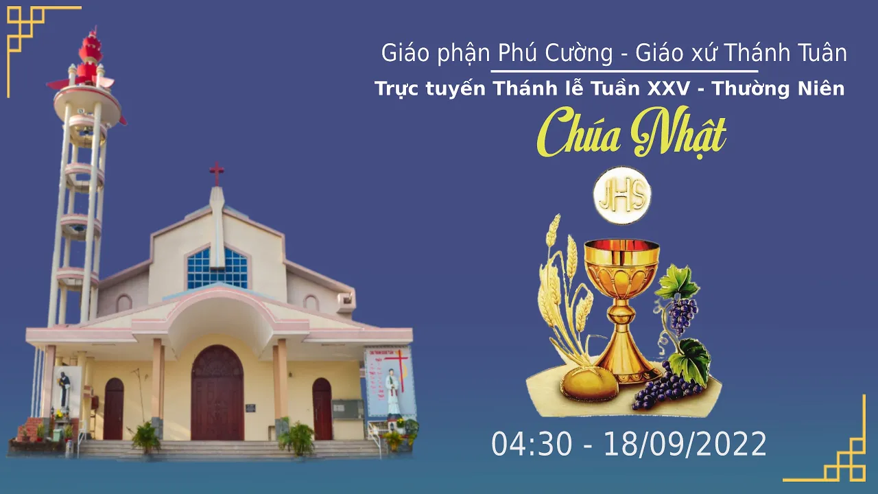 GXTT -TT THÁNH LỄ SÁNG CHÚA NHẬT- TUẦN XXV THƯỜNG NIÊN - 04h30 - 18/09/2022.