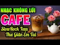 Download Lagu Nhạc Không Lời SlowRock Cà Phê Xưa Thư Giãn Êm Tai - Hòa Tấu Ghép Cảnh Xưa Gợi Nhớ Bao Kỷ Niệm