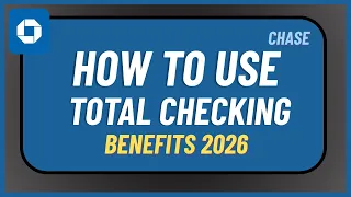 How to Use Chase Total Checking Benefits 2026