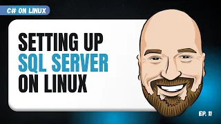 Setting Up SQL Server on Linux - C on Linux Episode 11