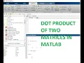 How to take dot product of two matrices or vectors in matlab
