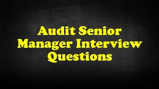 Audit Senior Manager Interview Questions