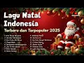 Lagu Lagu Natal Indonesia Terbaru dan Terpopuler 2025 Non Stop 1 Jam