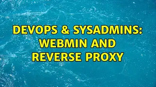 DevOps SysAdmins webmin and reverse proxy