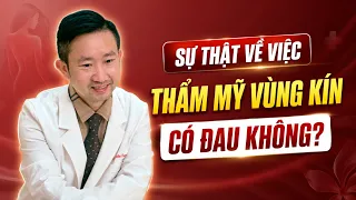 Sự Thật Về Việc Thẩm Mỹ Vùng Kín Có Đau Không? | Bác Sỹ Tuấn Dương