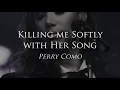 Download Lagu Killing me Softly with her Song — Perry Como (Sub. Español)