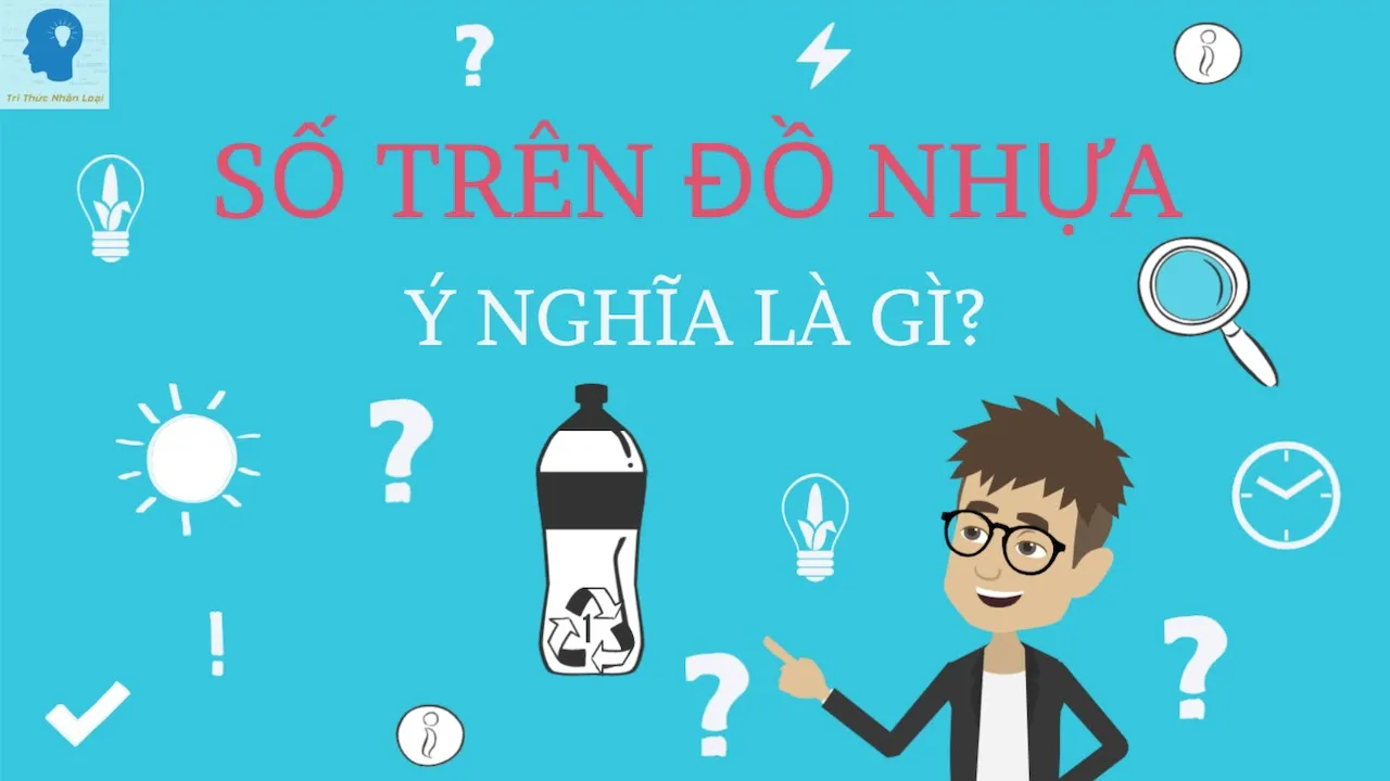 Outline Video Bí mật con số trên chai nhựa? | Có nên sử dụng lại chai nhựa? | Tri thức nhân loại