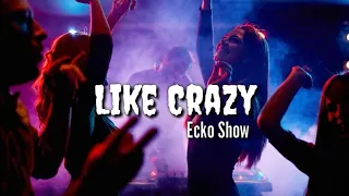 ecko show like crazy
