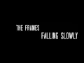 The Frames - Falling Slowly
