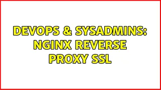 DevOps SysAdmins nginx reverse proxy SSL