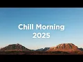 Download Lagu Morning Energy 2025 🌅 Chillout Mix
