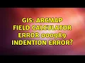 GIS ArcMap field calculator error 000989 indention error