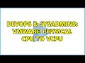 DevOps SysAdmins VMWare Physical CPU to vCPU