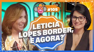 LETICIA LOPES (BORDER, E AGORA?) - PODPEOPLE #105