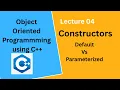 Constructor in C Default Constructor vs Parameterized Constructor OOP Lecture 04