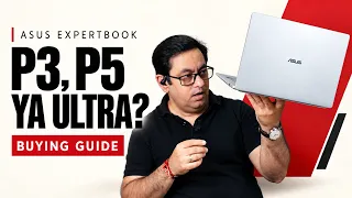 ASUS ExpertBook P3, P5 & Ultra - Aapke Liye Best Kaunsa Hai?