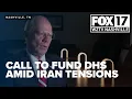 Tennessee republicans push DHS funding amid Iran tensions and security concerns