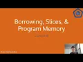 Borrowing Slices and Program Memory in Rust - CS 128 Honors Lecture 8