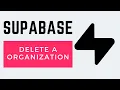 How to Delete a Organization in Supabase 2025