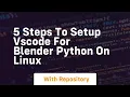 5 steps to setup vscode for blender python on linux