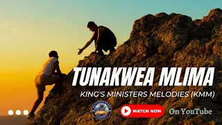 Download KING'S MINISTERS MELODIES || TUNAKWEA MLIMA #KMM #TunaKweaMlima MP3