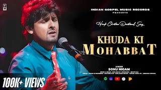 khuda ki mohabbat ft sonu nigam hindi christian devotional song