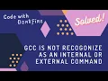 Gcc is not recogonizes as internal or external command