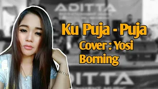 Download Ku Puja Puja (cover) Yosi Borning - ADITTA MUSIC PANGANDARAN MP3